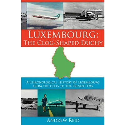 Abbildung von Luxembourg: the Clog Shaped Duchy: A Chronological History of Luxembourg from Celts to Present Day