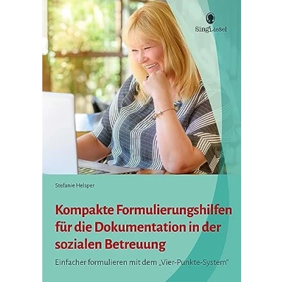 Abbildung von Kompakte Formulierungshilfen für die Dokumentation in der sozialen Betreuung: Einfacher formulieren mit dem „Vier Punkte System“