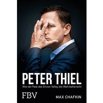 Abbildung von Peter Thiel Facebook, PayPal, Palantir: Wie der Pate des Silicon Valley die Welt beherrscht