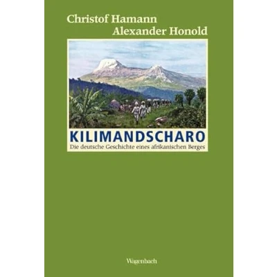 Abbildung von Kilimandscharo: Die deutsche Geschichte eines afrikanischen Berges (Allgemeines Programm Sachbuch)