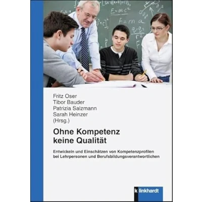 Abbildung von Ohne Kompetenz keine Qualität. Entwickeln und Einschätzen von Kompetenzprofilen bei Lehrpersonen Berufsbildungsverantwortlichen