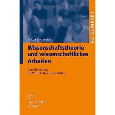 Abbildung von Wissenschaftstheorie Und Wissenschaftliches Arbeiten: Eine Einführung für Wirtschaftswissenschaftler (BA KOMPAKT) (German Edition)