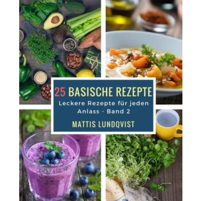 Abbildung von 25 basische Rezepte: Leckere Rezepte für jeden Anlass