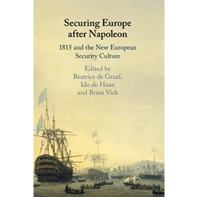 Abbildung von Securing Europe after Napoleon: 1815 and the New European Security Culture