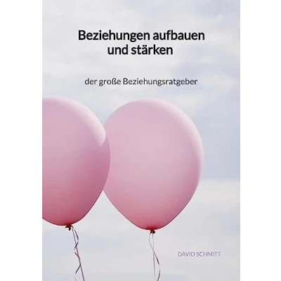 Abbildung von Beziehungen aufbauen und stärken der große Beziehungsratgeber