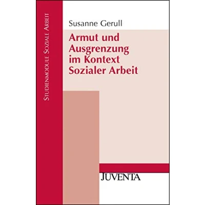Abbildung von Armut und Ausgrenzung im Kontext Sozialer Arbeit (Studienmodule Soziale Arbeit)