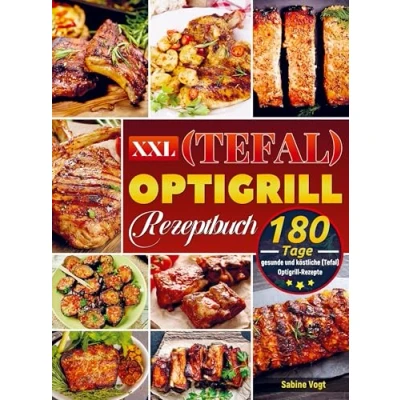 Abbildung von XXL (Tefal) Optigrill Rezeptbuch: 180 Tage gesunde und köstliche Rezepte