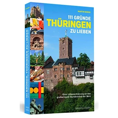 Abbildung von 111 Gründe, Thüringen zu lieben: Eine Liebeserklärung an das großartigste Bundesland der Welt