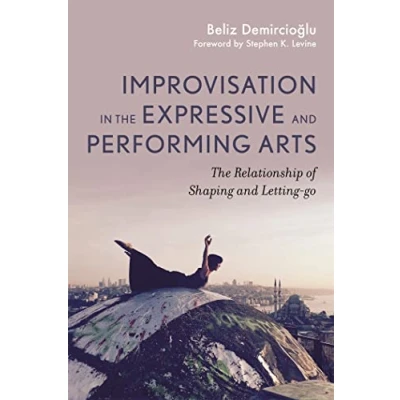 Abbildung von Improvisation in The Expressive and Performing Arts: Relationship Between Shaping Letting Go