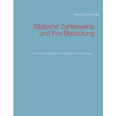 Abbildung von Biblische Zahlenwerte und ihre Bedeutung: Antworten aus Sicht der biblischen Chronologie