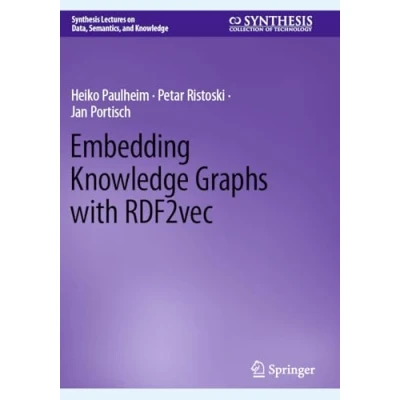 Abbildung von Embedding Knowledge Graphs with RDF2vec (Synthesis Lectures on Data, Semantics, and Knowledge)