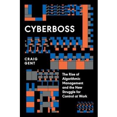 Abbildung von Cyberboss: the Rise of Algorithmic Management and New Struggle for Control at Work