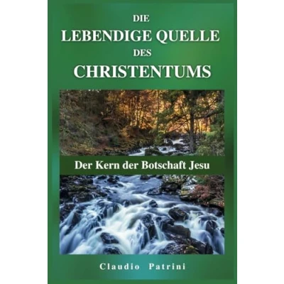 Abbildung von DIE LEBENDIGE QUELLE DES CHRISTENTUMS: der Kern Botschaft Jesu