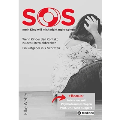Abbildung von SOS mein Kind will mich nicht mehr sehen!: Wenn Kinder den Kontakt zu Eltern abbrechen Ein Ratgeber in 7 Schritten