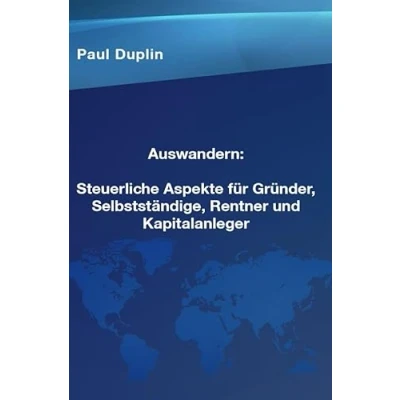 Abbildung von Auswandern Steuerliche Aspekte und Ratschläge für Selbstständige, Rentner Kapitalanleger