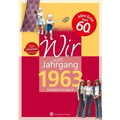 Abbildung von Wir vom Jahrgang 1963 Kindheit und Jugend (Jahrgangsbände): 60. Geburtstag (Geschenkbuch zum runden Geburtstag): Geschenkbuch 61. ... Fotos Erinnerungen mitten aus dem Alltag