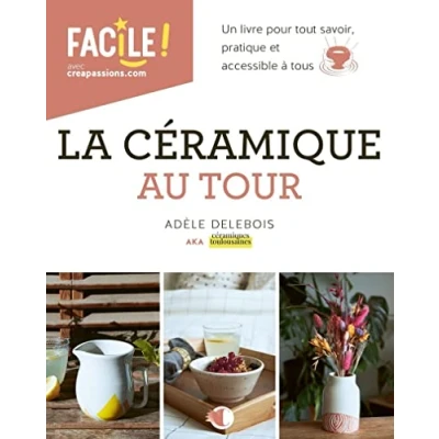 Abbildung von La céramique au tour Un livre pour tout savoir, pratique et accessible à tous