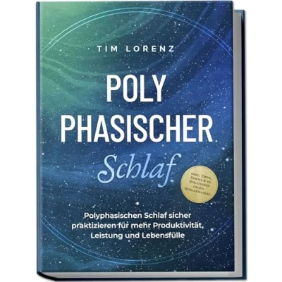 Abbildung von Polyphasischer Schlaf: Polyphasischen Schlaf sicher praktizieren für mehr Produktivität, Leistung und Lebensfülle inkl. Tipps, Tricks &amp; 10 Strategien gegen Schlafmangel