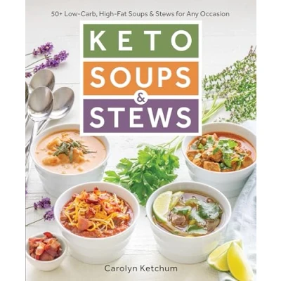 Abbildung von Keto Soups &amp; Stews: 50+ Low Carb, High Fat Stews for Any Occasion