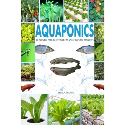 Abbildung von Aquaponics: An Essential Step by Guide to Aquaponics for Beginners