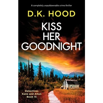 Abbildung von Kiss Her Goodnight: A completely unputdownable crime thriller (Detectives Kane and Alton, Band 15)
