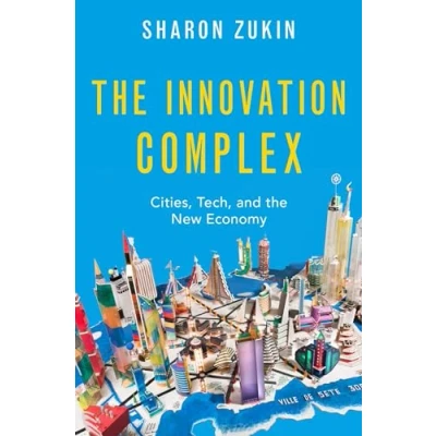 Abbildung von the Innovation Complex: Cities, Tech, and New Economy
