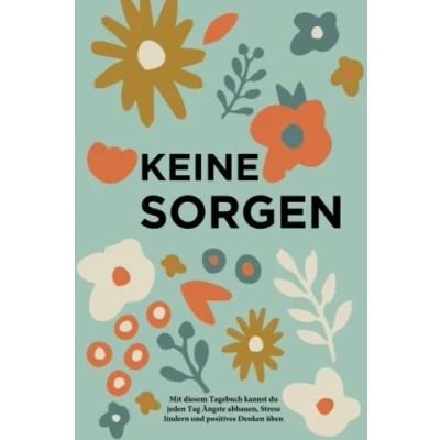 Abbildung von Keine Sorgen: Mit diesem Tagebuch kannst du jeden Tag Ängste abbauen, Stress lindern und positives Denken üben: ... üben