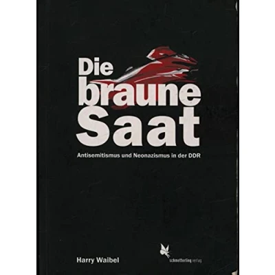 Abbildung von Die braune Saat: Antisemitismus und Neonazismus in der DDR