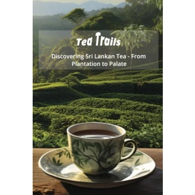Abbildung von Tea Trails: Discovering Sri Lankan From Plantation to Palate