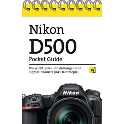 Abbildung von Nikon D500 Pocket Guide: Die wichtigsten Einstellungen und Tipps zur Kamera (inkl. Bildrezepte)
