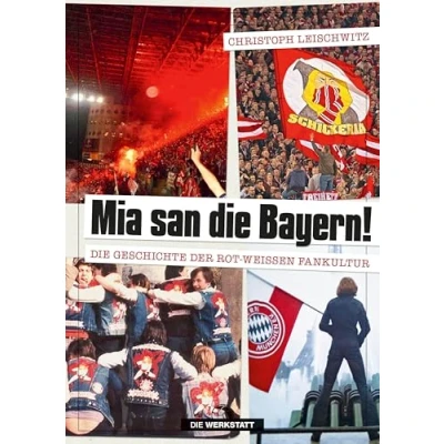 Abbildung von Mia san Die Bayern! Geschichte der rot weißen Fankultur