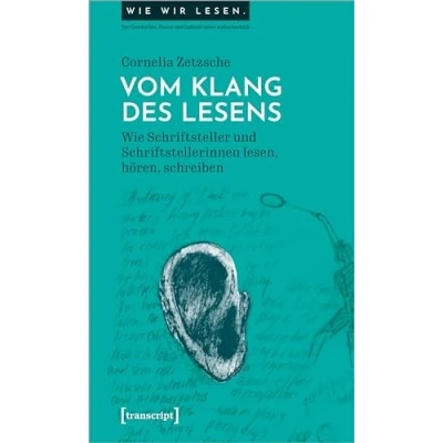 Abbildung von Vom Klang des Lesens: Wie Schriftsteller und Schriftstellerinnen lesen, hören, schreiben (Wie wir lesen Zur Geschichte, Praxis Zukunft einer Kulturtechnik)
