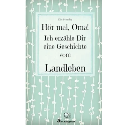 Abbildung von Hör mal, Oma! Ich erzähle Dir eine Geschichte vom Landleben: Geschichten Land
