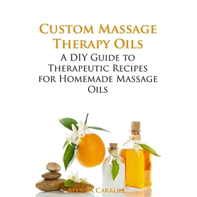 Abbildung von Custom Massage Therapy Oils: A DIY Guide to Therapeutic Recipes for Homemade OIls (The Art of the Bath, Band 1)