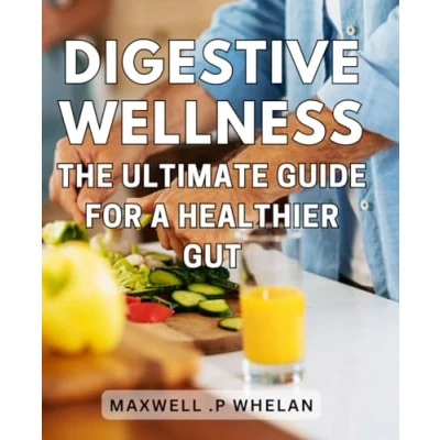 Abbildung von Digestive Wellness: The Ultimate Guide for a Healthier Gut: Soothe Your Stomach and Improve Immune System with Practical Steps Wellness