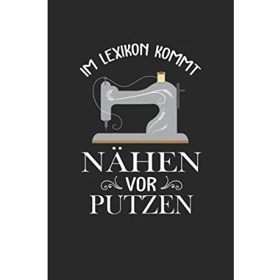Abbildung von Im Lexikon kommt Nähen vor Putzen: Liniertes Notizbuch, Aufzeichnungen, Journal, Tagebuch, Notizen, Organizer, Planer,