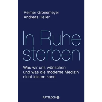 Abbildung von In Ruhe sterben: was wir uns wünschen und die moderne Medizin nicht leisten kann