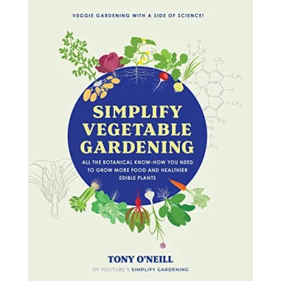 Abbildung von Simplify Vegetable Gardening: All the botanical know how you need to grow more food and healthier edible plants Veggie Gardening with a Side of Science!