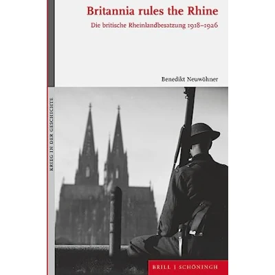 Abbildung von Britannia rules the Rhine: Die britische Rheinlandbesatzung 1918 1926 (Krieg in der Geschichte)