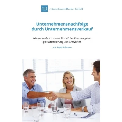 Abbildung von Unternehmensnachfolge durch Unternehmensverkauf: Wie verkaufe ich meine Firma?