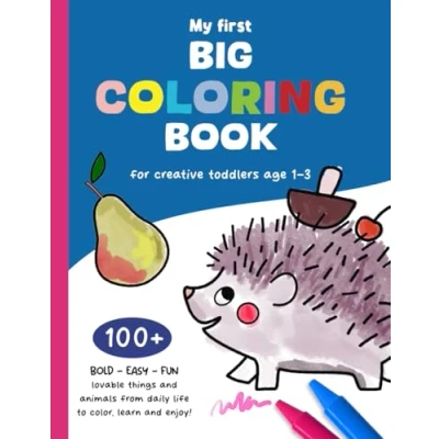 Abbildung von My First Big Coloring BOOK, for creative Toddlers age 1 3: Book and Kids 1,2 3, 100+ Bold Easy ... animals, everyday things to color learn