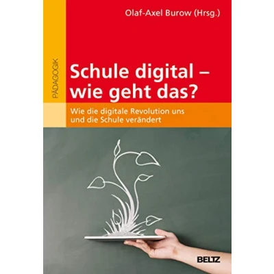 Abbildung von Schule digital Wie geht das?: die digitale Revolution uns und verändert