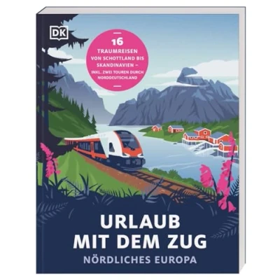 Abbildung von Urlaub mit dem Zug: Nördliches Europa: 16 Traumreisen von Schottland bis Skandinavien inkl. zwei Touren durch Norddeutschland