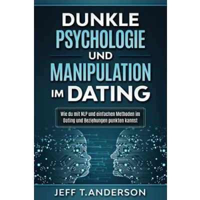 Abbildung von Dunkle Psychologie und Manipula tion im Dating: Wie du mit NLP einfachen Methoden Dating Beziehungen punkten kannst