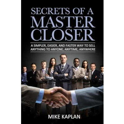 Abbildung von Secrets of A Master Closer: Simpler, Easier, And Faster Way To Sell Anything Anyone, Anytime, Anywhere