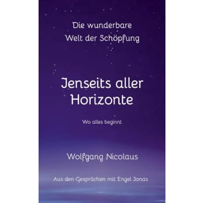 Abbildung von Die Wunderbare Welt der Schöpfung Jenseits aller Horizonte: Wo alles beginnt