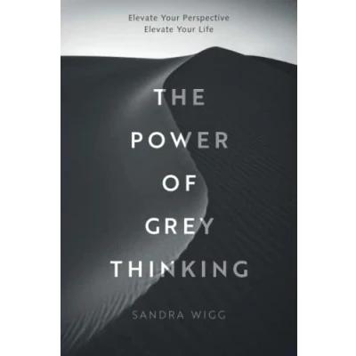 Abbildung von The Power of Grey Thinking: Elevate Your Perspective Life