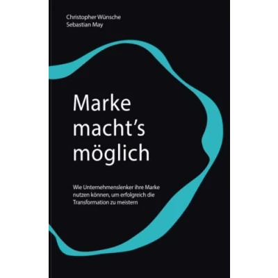 Abbildung von Marke macht&#039;s moglich: Wie Unternehmenslenker ihre nutzen konnen, um erfolgreich die Transformation zu meistern: ... meistern