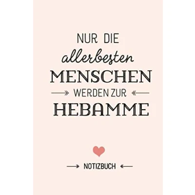 Abbildung von Nur die allerbesten Menschen werden zur Hebamme: Notizbuch als Geschenk für Hebammen A5 / liniert Geschenke zum Danke sagen, Geburt oder Weihnachten
