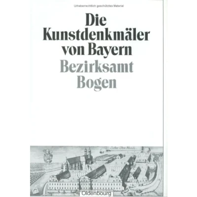 Abbildung von Bezirksamt Bogen: Unveränderter Nachdruck der Ausgabe von 1929 (Die Kunstdenkmäler Bayern. Die Niederbayern)